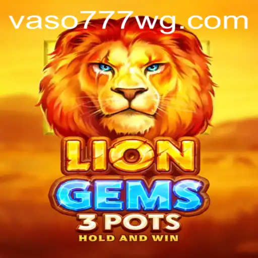 Descubra a Emoção do Jogo LionGems3pots e as Regras do Vaso777